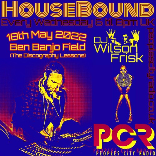 HouseBound - 18th May 2022 .. Ft. Ben Banjo Field (The Discography Lessons)