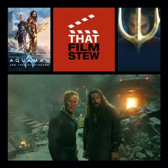 That Film Stew Ep 462 - Aquaman and the Lost Kingdom (Review)