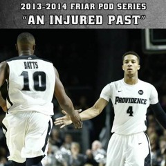 Friar Pod Series: The 13-14 Providence Friars | Episode 2 of 4 | An Injured Past