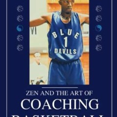 Access [EBOOK EPUB KINDLE PDF] Zen and the Art of Coaching Basketball: Memoir of a Na