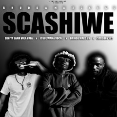 SCASHIWE (feat. Issue Wama Vocal, Bringo Wako 2k, Ciproboy'102 & K.Tizzy)