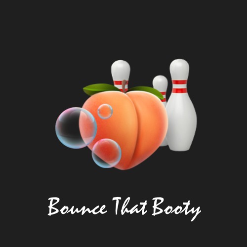 BOUNCE THAT BOOTY