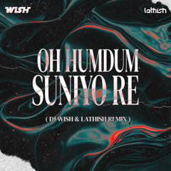 Oh Humdum Suniyo (DJ Wish & Lathish Remix) (#27 On Top 100 Afro House)