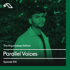 The Anjunadeep Edition 514 with Parallel Voices
