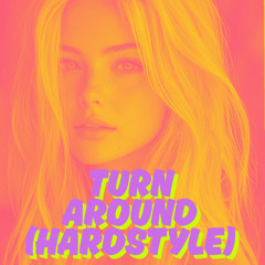 TURN AROUND (HARDSTYLE)