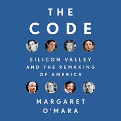 [ACCESS] PDF 📂 The Code: Silicon Valley and the Remaking of America by  Margaret O'M