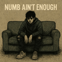 NUMB AIN’T ENOUGH