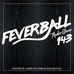 Feverball Radio Show 143 By Ladies On Mars & Gus Fastuca