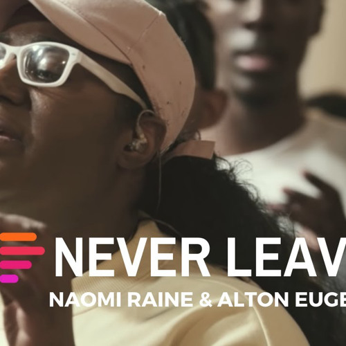 Never Leave (feat. Naomi Raine & Alton Eugene)- Maverick City | TRIBL