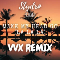 Stydrø (ft. Nami) - Make My Head Go (La La La) [VVX Remix]