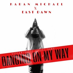Karan Michael & East Dawn - Dancing On My Way Remix