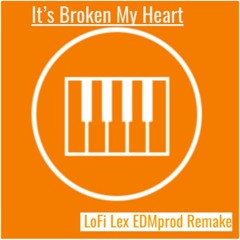 LoFi Lex EDMprod Remake - It's Broken My Heart
