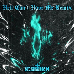 HELL CAN'T HAVE ME (R3BORN REMIX)