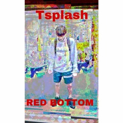 TSPLASH- Red Bottom (prod vono)