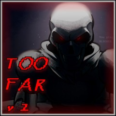 TOO FAR v2 | AleAtorio3 Archive