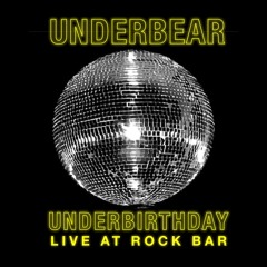 UNDERBEAR BIRTHDAY PARTY Live At Rock Bar