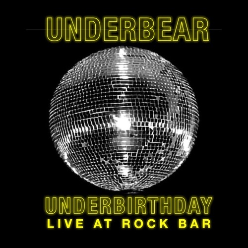 UNDERBEAR BIRTHDAY PARTY Live At Rock Bar