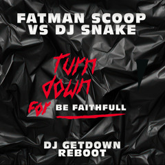 Fatman Scoop - Turn Down For Be Faithfull (Dj Getdown ReBoot)