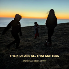 The Kids Are All That Matters