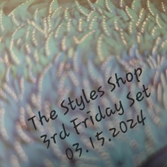 3rd Friday @ The Styles Shop Full Set Edit 03.15.2024