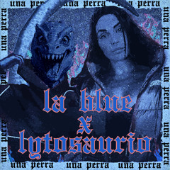 BLUE X Lytosaurio - Una Perra