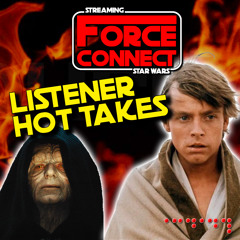 Force Connect: Star Wars Hot Takes