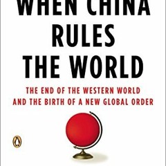 ACCESS KINDLE PDF EBOOK EPUB When China Rules the World: The End of the Western World