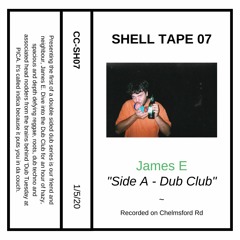 Shell Tape 07 - James E - "Side A: Dub Club"