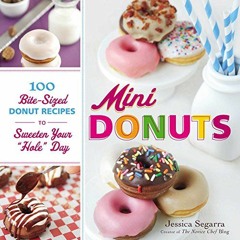 ACCESS [EBOOK EPUB KINDLE PDF] Mini Donuts: 100 Bite-Sized Donut Recipes to Sweeten Y