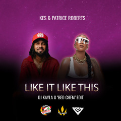 Patrice Roberts & Kes - Like It Like This (DJ Kayla G 'Bed Chem' Edit)