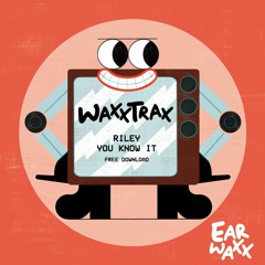 RILEY - You Know It [Earwaxx] (Free Download)