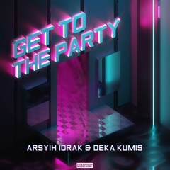 Arsyih Idrak & Deka Kumis - Get To The Party