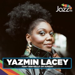 Tony Minvielle on Jazz FM : Sun 19 Mar 2023 Yazmin Lacey