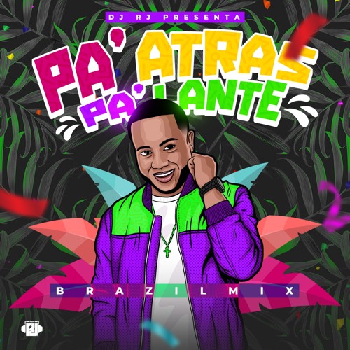 DJ RJ - Pa'tras, Pa'Lante - Brazil Mix