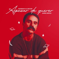 Rodrigo Alarcon - Apesar De Querer (Amno Remix)
