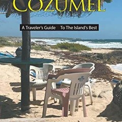 [ACCESS] EPUB KINDLE PDF EBOOK Best of Cozumel: A Traveler's Guide - To The Island's