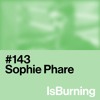 Sophie Phare...   IsBurning #143 DJ mix artwork - Electronic music tracklist cover image