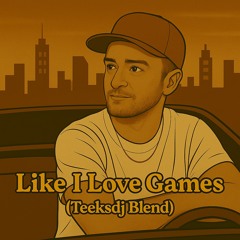 Like I Love Games (Teeksdj Blend)