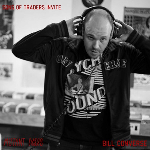Stream BILL CONVERSE [SONS OF TRADERS INVITE] by Mutant Radio | Listen  online for free on SoundCloud