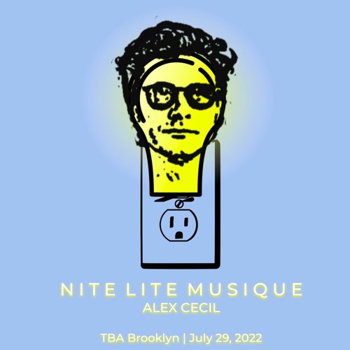 Nite Lite Musique:  Alex Cecil Live @ TBA Brooklyn 07.29.22