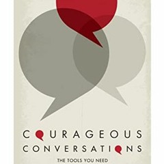VIEW KINDLE 💙 Courageous Conversations: The Tools You Need For the Conversations in