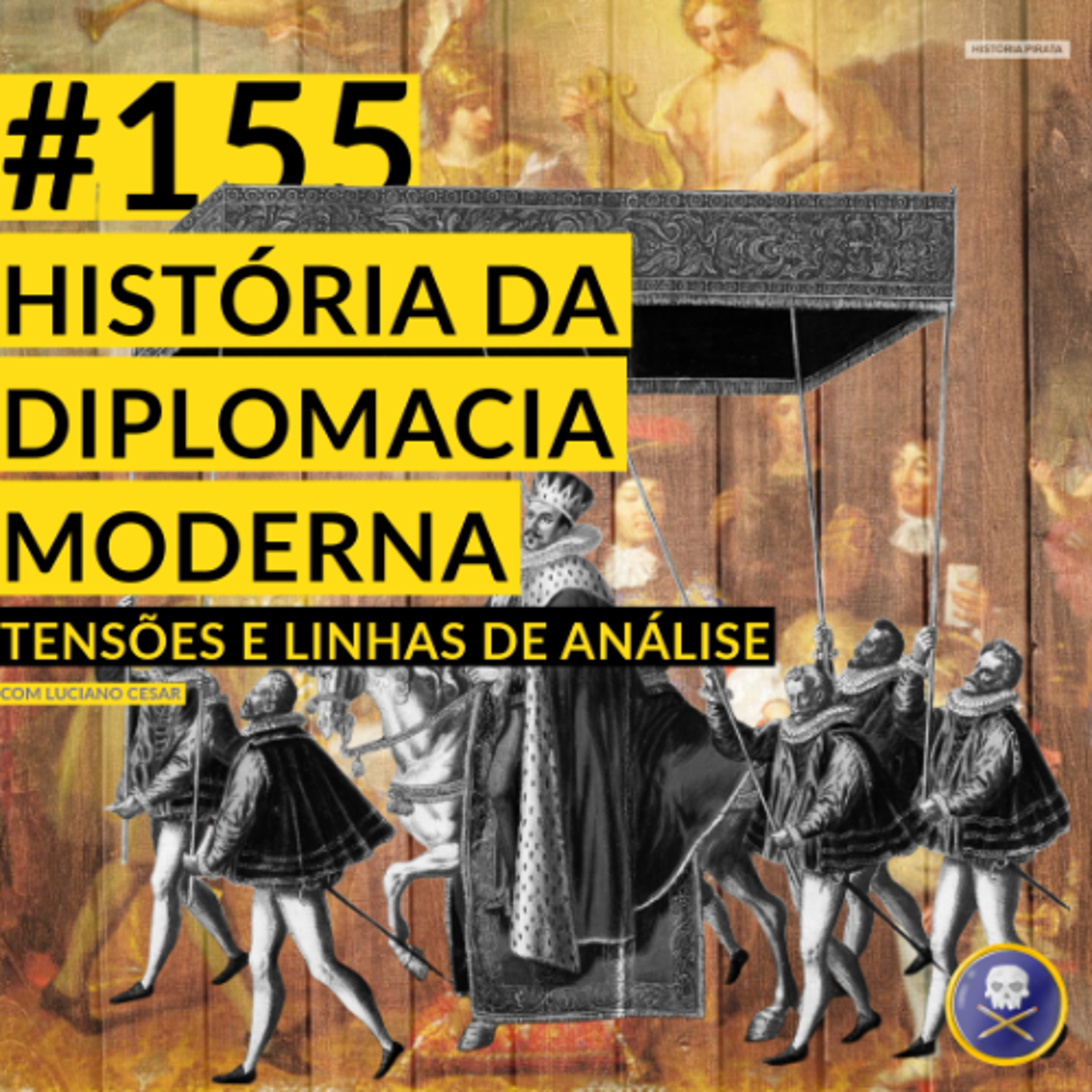 História Pirata #155 - História da Diplomacia Moderna com Luciano Cesar