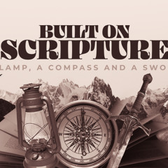 A Lamp, A Compass and a Sword - Built on Scripture | Ashlee | Sunday 04 May