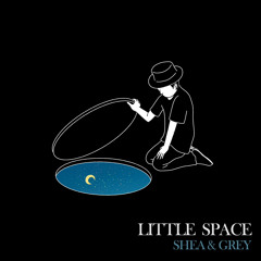 Shea & Grey - Little Space (Original Mix) [FREE DOWNLOAD]