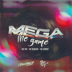 MEGA THE GAME - MC MN, MC Neneco e MC Danny (DJ Mimo Prod. e DJ NpcSize)