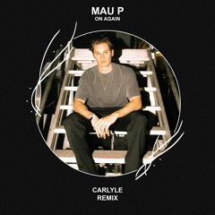 Mau P - On Again (CARLYLE Remix) [FREE DOWNLOAD]