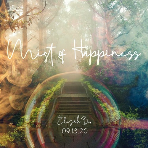 Mist of Happiness - 09.13.2020
