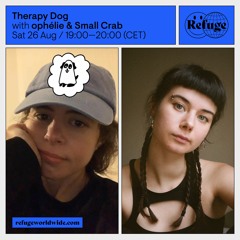 Therapy Dog #18 w/ Small Crab & ophélie @ Refuge Worldwide - 26/08/2023