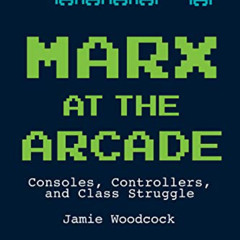 View PDF 💌 Marx at the Arcade: Consoles, Controllers, and Class Struggle by  Jamie W