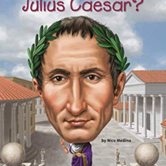 [ACCESS] EPUB 📃 Who Was Julius Caesar? by  Nico Medina,Who HQ,Tim Foley [KINDLE PDF